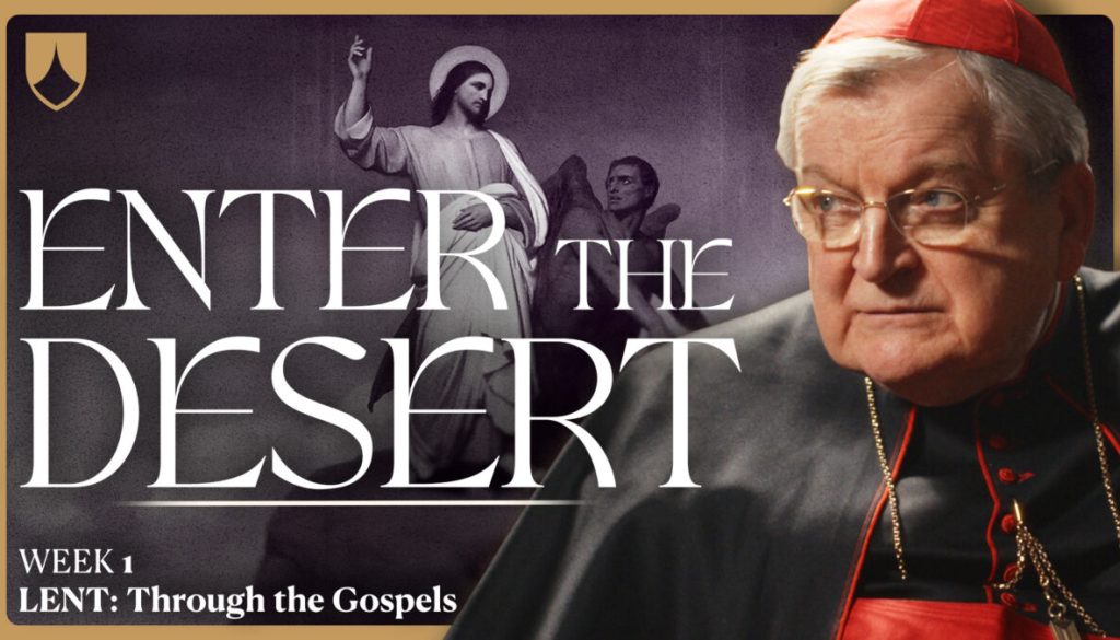LENT SERIES | Enter the Desert - Reflection with Cardinal Burke